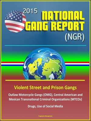 cover image of 2015 National Gang Report (NGR)--Violent Street and Prison Gangs, Outlaw Motorcycle Gangs (OMG), Central American and Mexican Transnational Criminal Organizations (MTCOs), Drugs, Use of Social Media